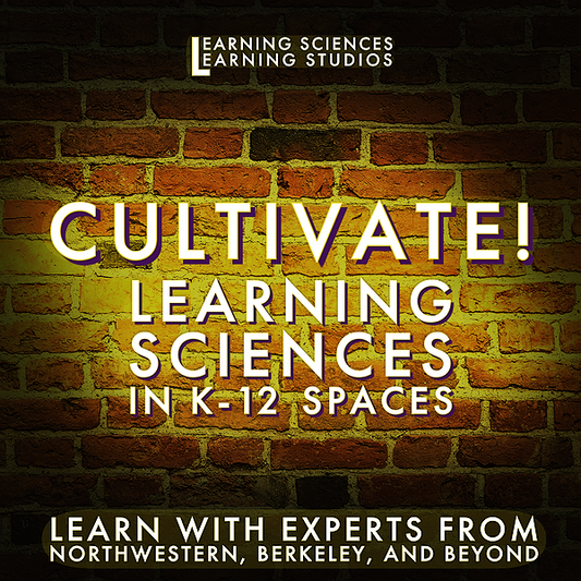 Cultivate! Learning Sciences in K-12 Spaces - Asynchronous